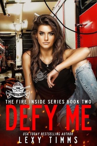  Lexy Timms - Defy Me - The Fire Inside Series, #2.