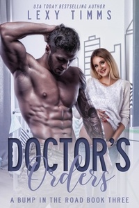  Lexy Timms - Doctor's Orders - A Bump in the Road Series, #3.
