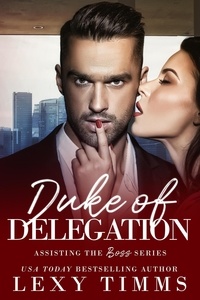  Lexy Timms - Duke of Delegation - Assisting the Boss Series, #2.