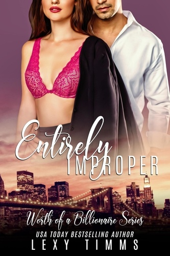  Lexy Timms - Entirely Improper - Worth of a Billionaire Series, #2.