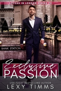  Lexy Timms - Exclusive Passion - Lovers in London Series, #5.