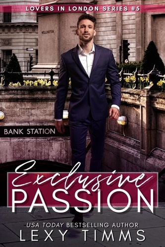  Lexy Timms - Exclusive Passion - Lovers in London Series, #5.
