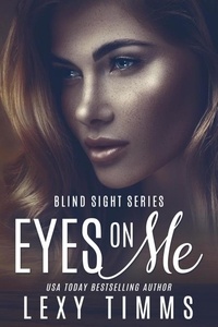  Lexy Timms - Eyes On Me - Blind Sight Series, #3.