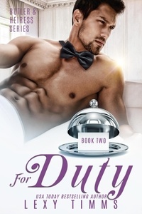  Lexy Timms - For Duty - Butler &amp; Heiress Series, #2.