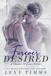  Lexy Timms - Forever Desired - A Chance at Forever Series, #2.
