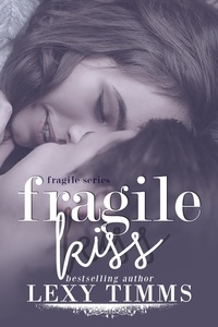 Lexy Timms - Fragile Kiss - Fragile Series, #2.