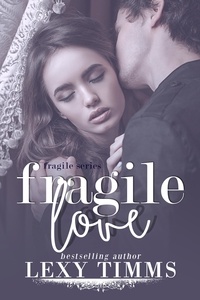  Lexy Timms - Fragile Love - Fragile Series, #3.