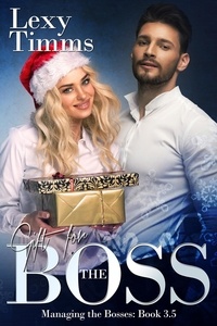  Lexy Timms - Gift for the Boss - Novella 3.5 - Managing the Bosses Series.