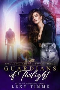  Lexy Timms - Guardians of Twilight - Hollyweird Fae Series, #3.