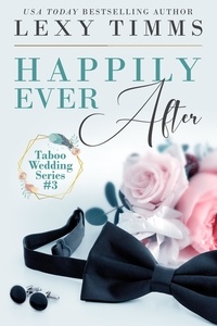  Lexy Timms - Happily Ever After - Taboo Wedding Series, #3.