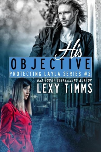  Lexy Timms - His Objective - Protecting Layla Series, #2.