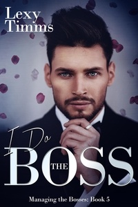  Lexy Timms - I Do the Boss - Managing the Bosses Series, #5.
