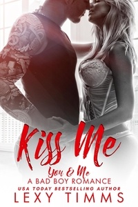  Lexy Timms - Kiss Me - You &amp; Me - A Bad Boy Romance, #3.