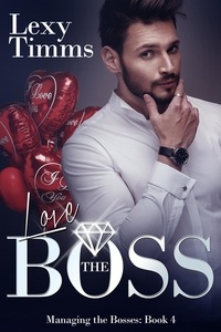  Lexy Timms - Love the Boss - Managing the Bosses Series, #4.