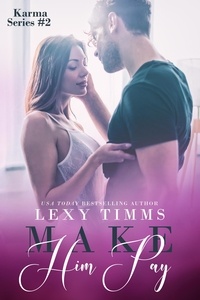  Lexy Timms - Make Him Pay - Karma Series, #2.