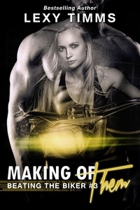  Lexy Timms - Making of Them - Beating the Biker Series, #3.