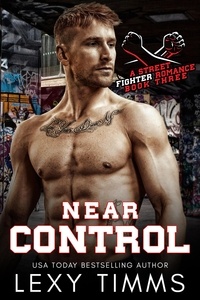  Lexy Timms - Near Control - A Street Fighter Romance Series, #3.