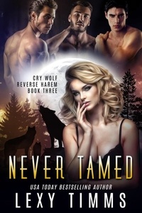  Lexy Timms - Never Tamed - Cry Wolf Reverse Harem Series, #3.