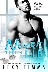  Lexy Timms - Never Tell A Lie - Fake Billionaire Series, #4.