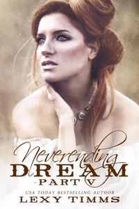  Lexy Timms - Neverending Dream - Part 5 - Neverending Dream Series, #5.