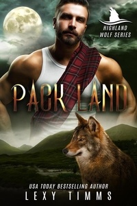  Lexy Timms - Pack Land - Highlander Wolf Series, #2.
