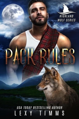  Lexy Timms - Pack Rules - Highlander Wolf Series, #3.