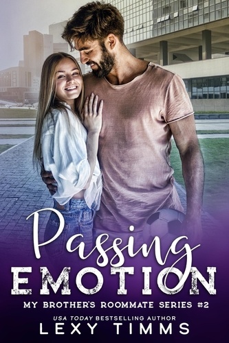  Lexy Timms - Passing Emotion - My Brother's Roommate Series, #2.