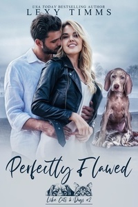  Lexy Timms - Perfectly Flawed - Like Cats &amp; Dog Series, #2.