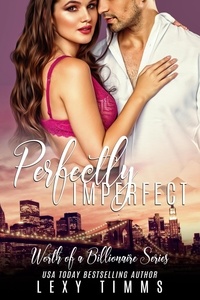  Lexy Timms - Perfectly Imperfect - Worth of a Billionaire Series, #1.