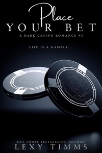  Lexy Timms - Place Your Bet - A Dark Casino Romance Series, #2.