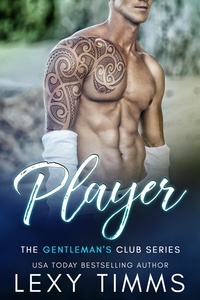  Lexy Timms - Player - The Gentleman's Club Series, #2.