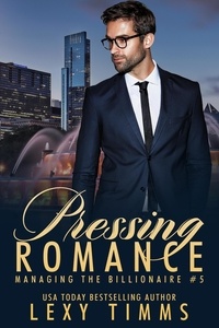  Lexy Timms - Pressing Romance - Managing the Billionaire, #5.