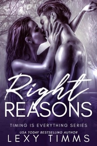  Lexy Timms - Right Reasons - Timing is Everything Series, #3.