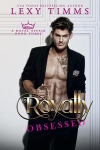  Lexy Timms - Royally Obsessed - A Royal Affair Series, #3.