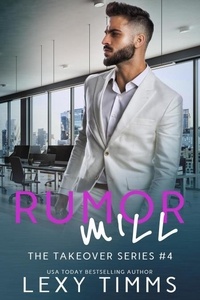  Lexy Timms - Rumor Mill - The Takeover Series, #4.