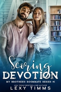  Lexy Timms - Scoring Devotion - My Brother's Roommate Series, #1.