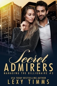  Lexy Timms - Secret Admirers - Managing the Billionaire, #3.