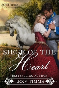  Lexy Timms - Siege of the Heart - Southern Romance Series, #2.