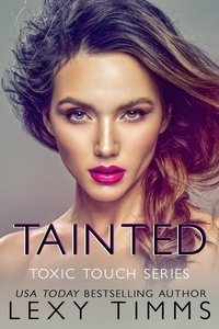  Lexy Timms - Tainted - Toxic Touch Series, #4.
