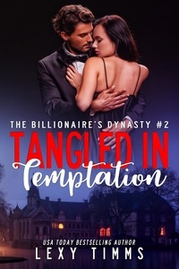 Lexy Timms - Tangled in Temptation - The Billionaire's Dynasty Series, #2.