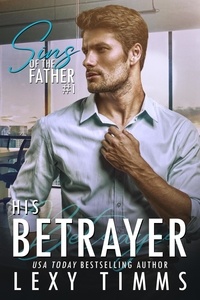  Lexy Timms - The Betrayer - Sins of the Father Series, #1.