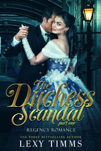  Lexy Timms - The Duchess Scandal - Part 1 - Regency Romance Series, #1.