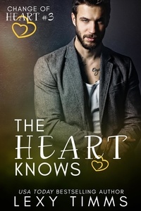  Lexy Timms - The Heart Knows - Change of Heart Series, #3.