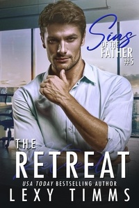  Lexy Timms - The Retreat - Sins of the Father Series, #5.