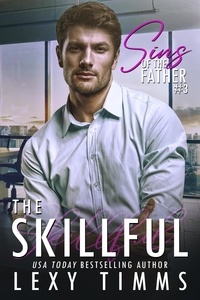  Lexy Timms - The Skillful - Sins of the Father Series, #3.
