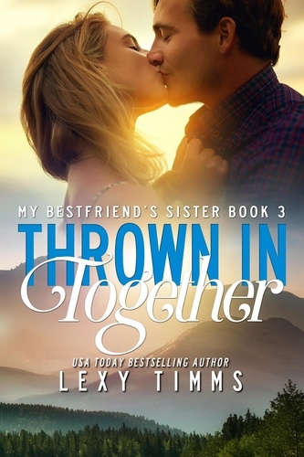  Lexy Timms - Thrown in Together - My Best Friend’s Sister, #3.
