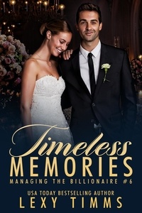  Lexy Timms - Timeless Memories - Managing the Billionaire, #6.