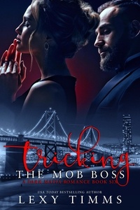  Lexy Timms - Tricking the Mob Boss - A Dark Mafia Romance Series, #6.