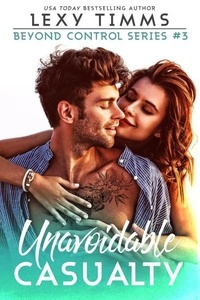  Lexy Timms - Unavoidable Casualty - Beyond Control Series, #3.