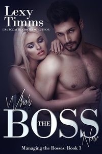  Lexy Timms - Who's the Boss Now - Managing the Bosses Series, #3.